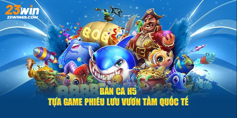 game bắn cá h5 đổi thưởng