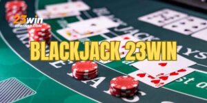 cách chơi blackjack 23win