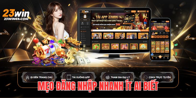 Bốn mẹo đăng nhập 23WIN cực nhanh mà ít ai biết