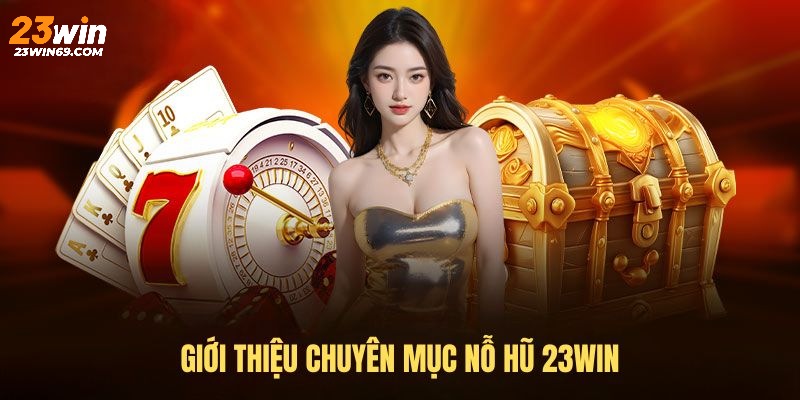 Giới thiệu chung về sảnh cược nổ hũ 23win