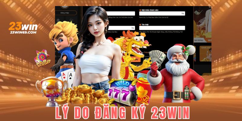 Lý do quan trọng bạn nên đăng ký 23win ngay hôm nay