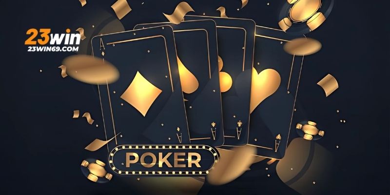 Giới thiệu tổng quan về Poker 23WIN cho bạn chưa biết